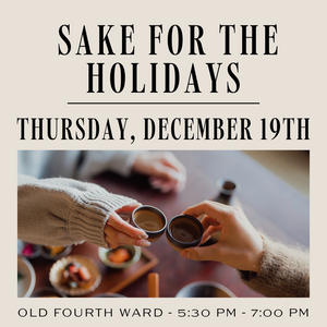 Holiday SAKE Tasting - Old Fourth Ward Location - December 19th, 2024